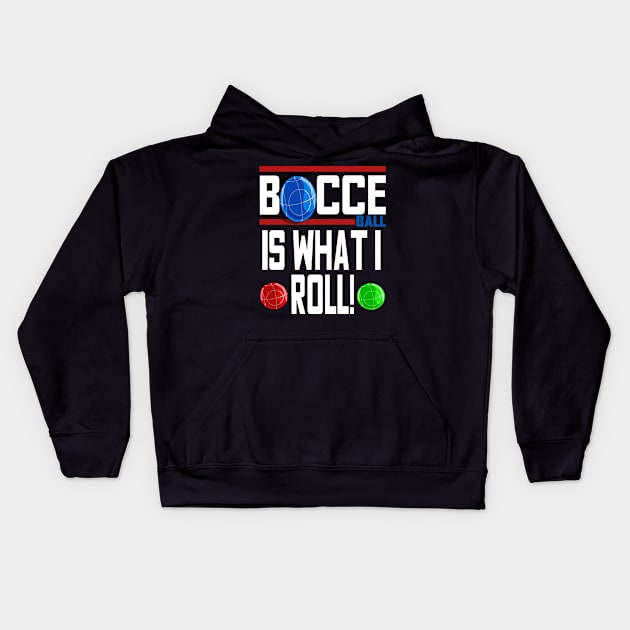 Bocce Ball Is What I Roll Bocci Boccie Italian Sport Kids Hoodie by Noseking